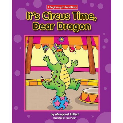 It's Circus Time, Dear Dragon - (Dear Dragon (Beginning-To-Read)) by  Margaret Hillert (Paperback)