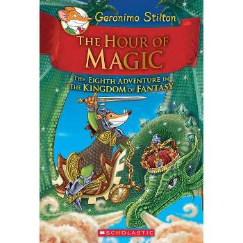 The Hour of Magic (Geronimo Stilton and the Kingdom of Fantasy #8) - (Hardcover)