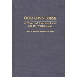 Our Own Time - (Contributions in Labor Studies) by  Philip S Foner & David R Roediger (Hardcover) - 1 of 1