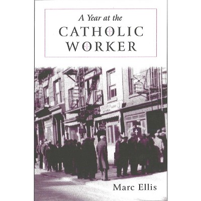 Year at the Catholic Worker - (Making of the Christian Imagination) by  Marc H Ellis (Paperback)