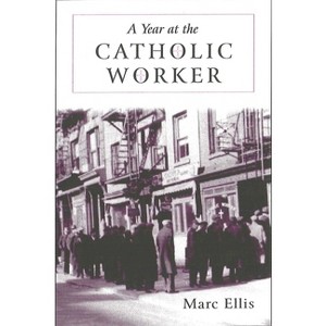 Year at the Catholic Worker - (Making of the Christian Imagination) by  Marc H Ellis (Paperback) - 1 of 1