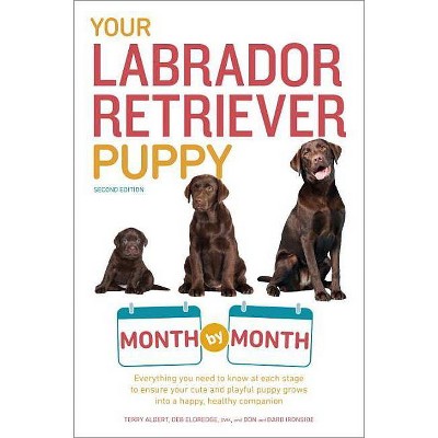 Your Labrador Retriever Puppy Month by Month, 2nd Edition - (Your Puppy Month by Month) by  Terry Albert & Debra Eldredge (Paperback)