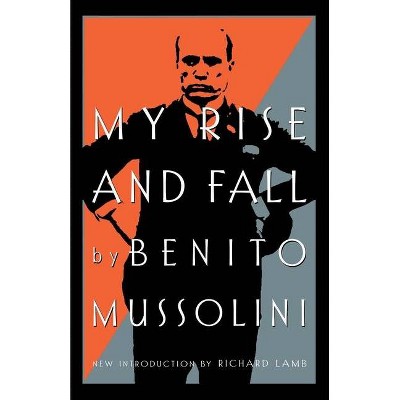 My Rise and Fall - by  Benito Mussolini (Paperback)