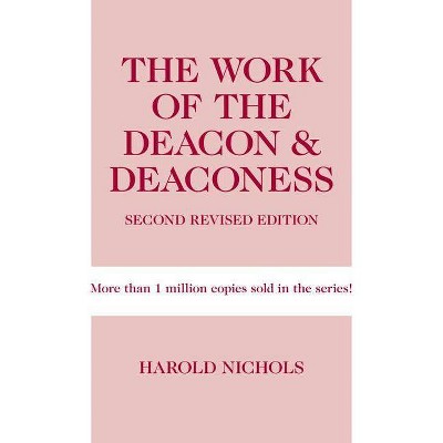 Work of the Deacon & Deaconess - (Work of the Church) 2nd Edition by  Harold Nichols (Paperback)