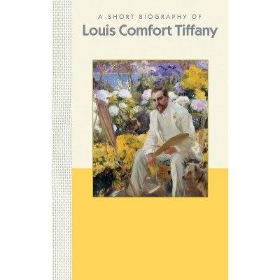 A Short Biography of Louis Comfort Tiffany - (Short Biographies) by  Julia Hartman (Hardcover)