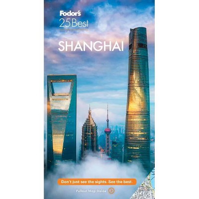 Fodor's Shanghai 25 Best - (Full-Color Travel Guide) 5th Edition by  Fodor's Travel Guides (Paperback)