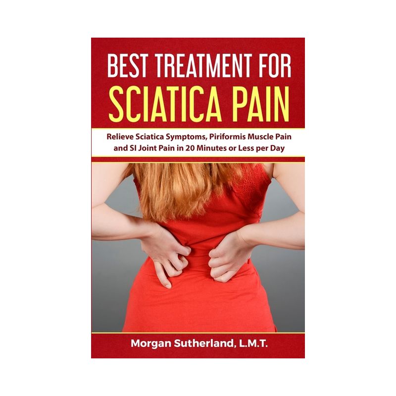 Best Treatment for Sciatica Pain - by  Morgan Sutherland (Paperback), 1 of 2