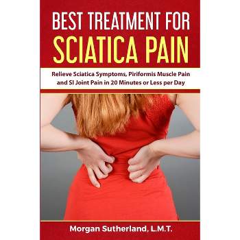 Best Treatment for Sciatica Pain - by  Morgan Sutherland (Paperback)