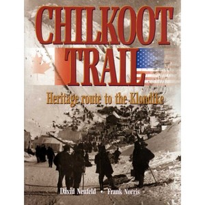 Chilkoot Trail - by  David Neufeld & Frank Norris (Paperback) - 1 of 1