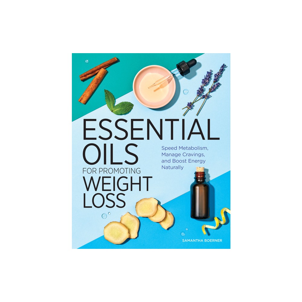 Essential Oils for Promoting Weight Loss - by Samantha Boerner (Paperback)