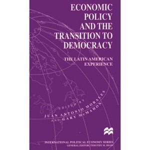 Economic Policy and the Transition to Democracy - (International Political Economy) by  Gary McMahon & Juan Antonio Morales (Hardcover) - 1 of 1