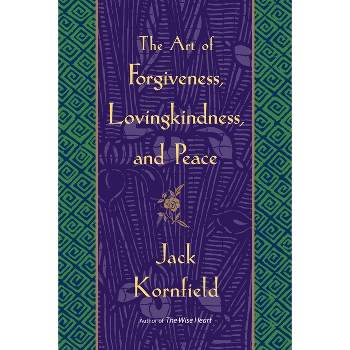 The Art of Forgiveness, Lovingkindness, and Peace - by  Jack Kornfield (Paperback)