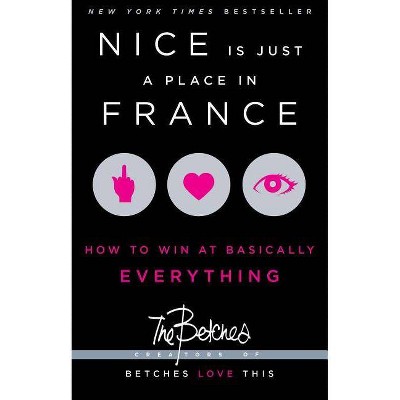 Nice Is Just a Place in France - by  Betches (Paperback)