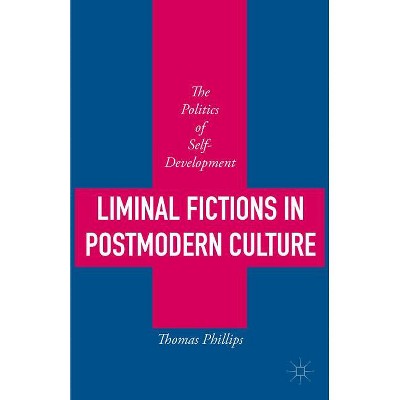 Liminal Fictions in Postmodern Culture - by  Thomas Phillips (Hardcover)