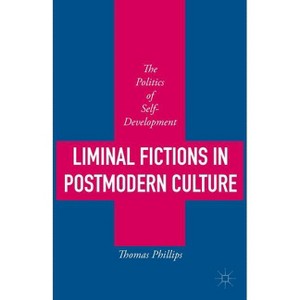 Liminal Fictions in Postmodern Culture - by  Thomas Phillips (Hardcover) - 1 of 1