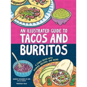 An Illustrated Guide to Tacos and Burritos - by  Mauricio Velázquez de León & Liz Saunders (Paperback) - 1 of 1