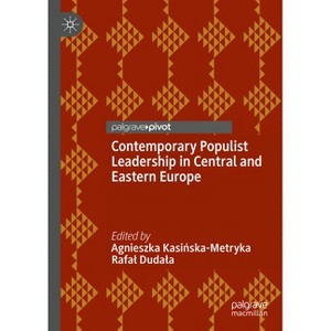 Contemporary Populist Leadership in Central and Eastern Europe - by  Agnieszka Kasi&#324 & ska-Metryka & Rafal Dudala (Hardcover) - 1 of 1
