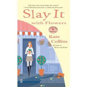 Slay it with Flowers - (Flower Shop Mystery) by  Kate Collins (Paperback) - 1 of 1