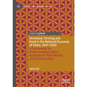 Farmland, Farming and Food in the National Economy of China, 1947 - 2020 - (Palgrave Studies in Economic History) by  Jane Du (Hardcover) - 1 of 1