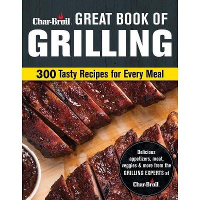 Char-Broil Great Book of Grilling - by  Editors of Creative Homeowner (Paperback)