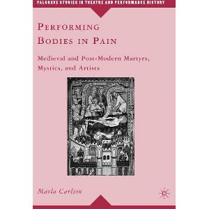 Performing Bodies in Pain - (Palgrave Studies in Theatre and Performance History) by  M Carlson (Hardcover) - 1 of 1