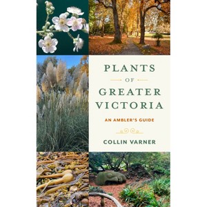 Plants of Greater Victoria - by  Collin Varner (Paperback) - 1 of 1