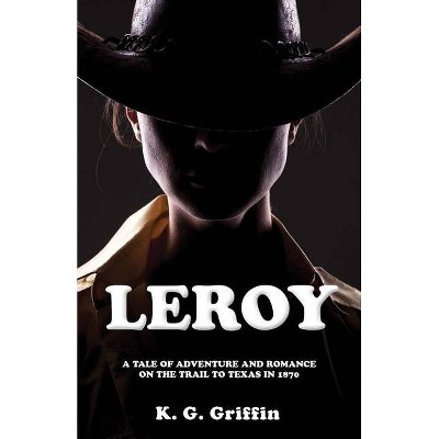 Leroy - by  K G Griffin (Paperback)