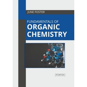 Fundamentals of Organic Chemistry - by  June Foster (Hardcover) - 1 of 1