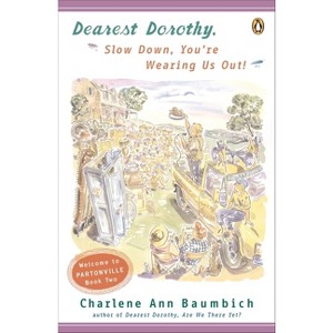 Dearest Dorothy, Slow Down, You're Wearing Us Out! - (Dearest Dorothy Partonville Novel) by  Charlene Ann Baumbich (Paperback) - 1 of 1