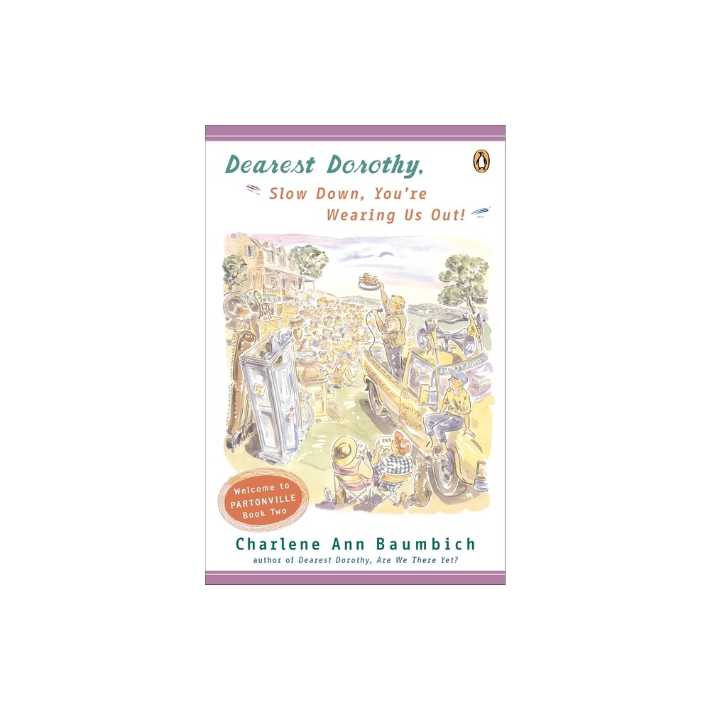 Dearest Dorothy, Slow Down, Youre Wearing Us Out! - (Dearest Dorothy Partonville Novel) by Charlene Ann Baumbich (Paperback)