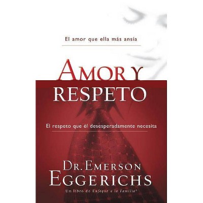 Amor Y Respeto - (Enfoque a la Familia) by  Emerson Eggerichs (Paperback)