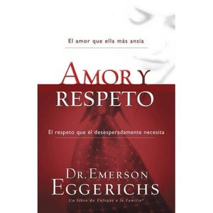 Amor Y Respeto - (Enfoque a la Familia) by  Emerson Eggerichs (Paperback) - 1 of 1