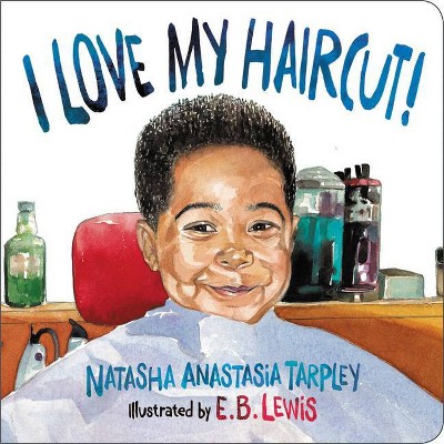 I Love My Haircut! - by  Natasha Anastasia Tarpley (Board Book)