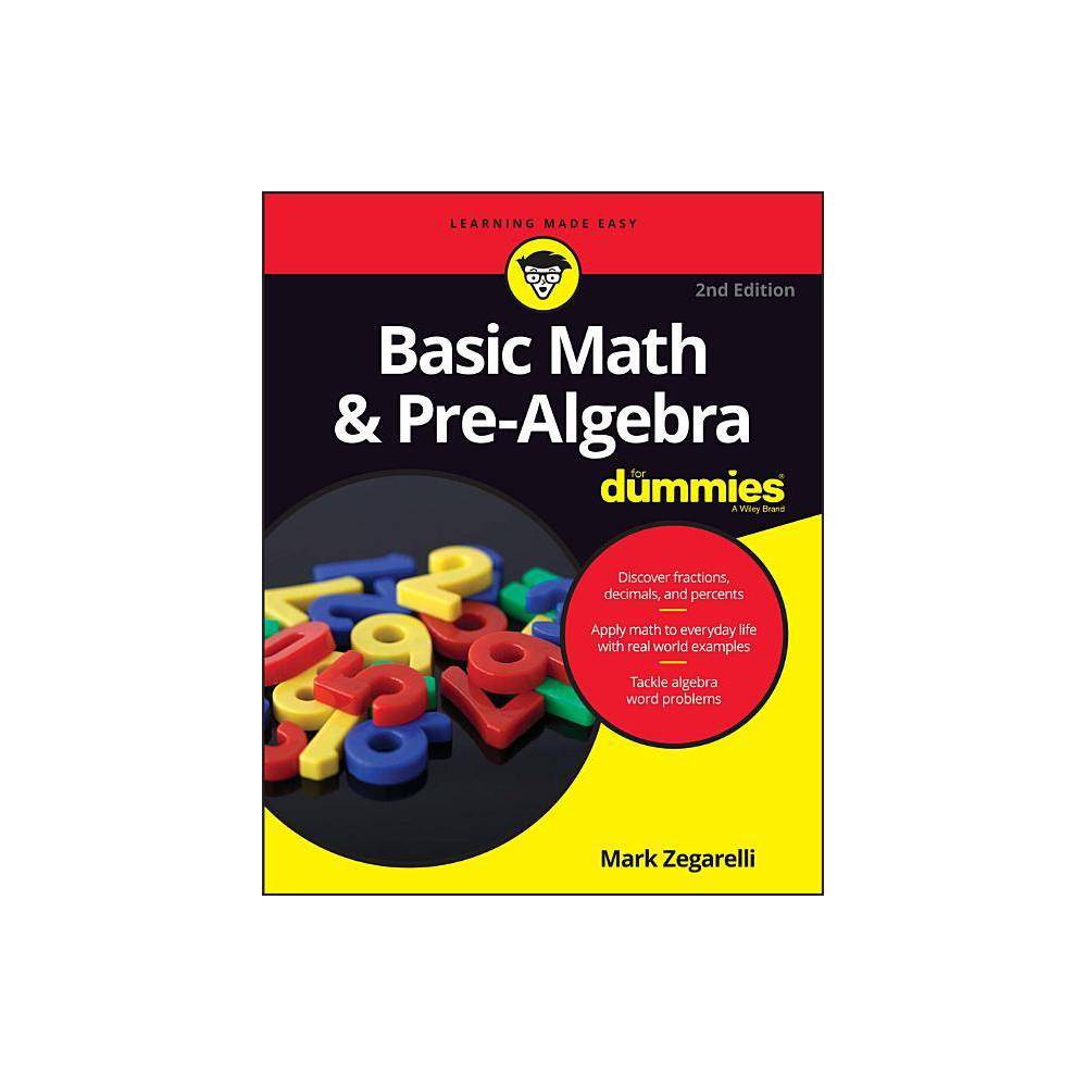 Basic Math & Pre-Algebra for Dummies - (For Dummies (Lifestyle)) 2nd Edition by Mark Zegarelli (Paperback)