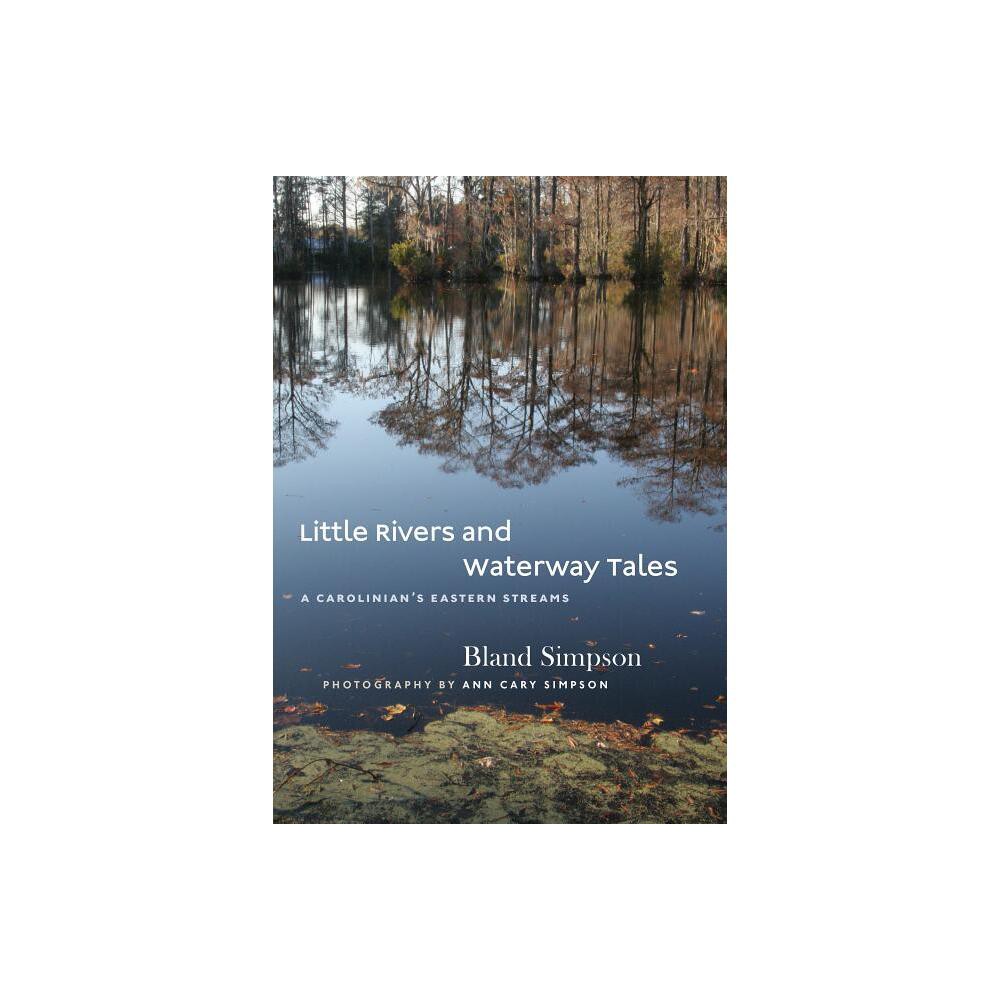 ISBN 9781469624938 product image for Little Rivers and Waterway Tales - by Bland Simpson (Hardcover) | upcitemdb.com