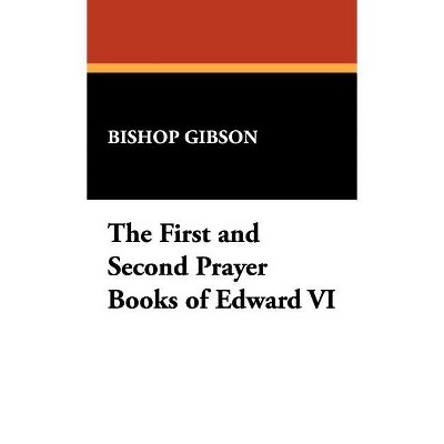 The First and Second Prayer Books of Edward VI - (Hardcover)