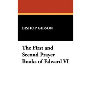 The First and Second Prayer Books of Edward VI - (Hardcover) - 1 of 1