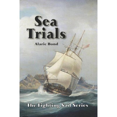 Sea Trials - (Fighting Sail) by  Alaric Bond (Paperback)