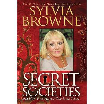 Secret Societies...and How They Affect Our Lives Today - by  Sylvia Browne (Paperback)