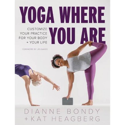 Yoga Where You Are - by  Dianne Bondy & Kat Heagberg (Paperback)