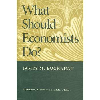 What Should Economists Do? - by  James M Buchanan (Paperback)