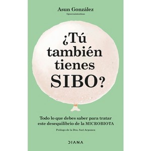 ¿Tú También Tienes Sibo? Todo Lo Que Debes Saber Para Tratar Este Desequilibrio de la Microbiota / Do You Also Have Sibo? - by  Asun González - 1 of 1