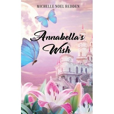 Annabella's Wish - by  Michelle Noel Hedden (Hardcover)