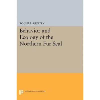 Behavior and Ecology of the Northern Fur Seal - (Princeton Legacy Library) by  Roger L Gentry (Paperback)