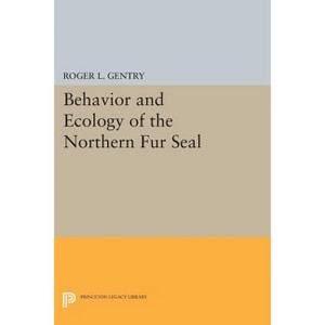 Behavior and Ecology of the Northern Fur Seal - (Princeton Legacy Library) by  Roger L Gentry (Paperback) - 1 of 1