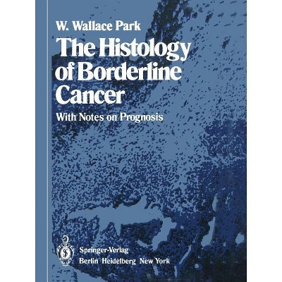The Histology of Borderline Cancer - by  W W Park (Paperback)