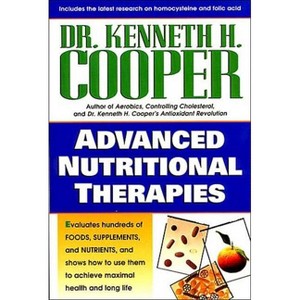 The Advanced Nutritional Therapies - by  Kenneth Cooper & Kenneth H Cooper (Paperback) - 1 of 1