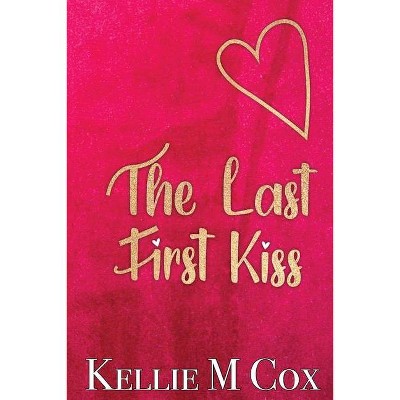 The Last First Kiss - by  Kellie M Cox (Paperback)