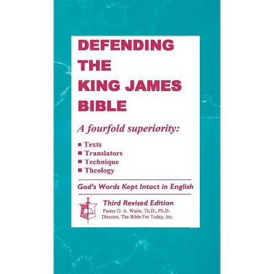 Defending the King James Bible - by  Th D Ph D D a Waite (Hardcover)