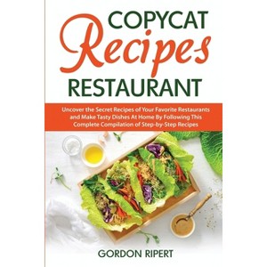 Copycat Recipes Restaurant - by Gordon Ripert - 1 of 1